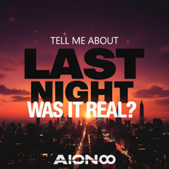 Tell Me About Last Night (Was It Real?)