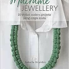 [GET] EPUB KINDLE PDF EBOOK Macramé Jewellery: 20 stylish modern projects using simpl