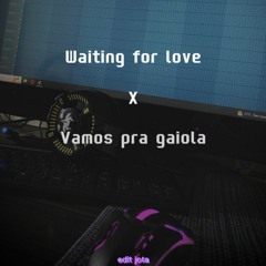Waiting For Love X Vamos Pra Gaiola (jjotinhadj)