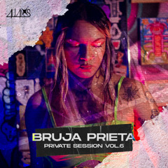 BRUJA PRIETA | PRIVATE SESSION VOL.6 x 4LI4DXS