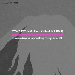 OTWARTY IKM #3 - PODCAST - PIOTR KALIŃSKI (S2/M2)