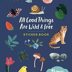 [VIEW] EPUB 📫 All Good Things Are Wild and Free Sticker Book (Flow) by  Irene Smit,A