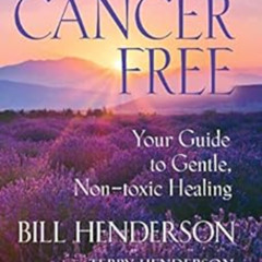 [VIEW] KINDLE 📜 Cancer-Free: Your Guide to Gentle, Non-toxic Healing (Fifth Edition)