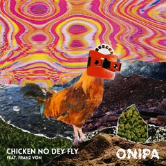 Onipa - Chicken No Dey Fly Ft. Franz Von (Radio Edit)