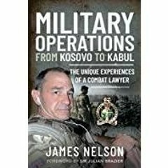 [PDF][Download] Military Operations from Kosovo to Kabul: The Unique Experiences of a Combat Lawyer
