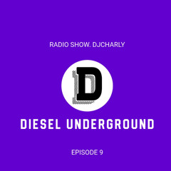 Episode 9. DIESEL UNDERGROUND.DJCHARLY
