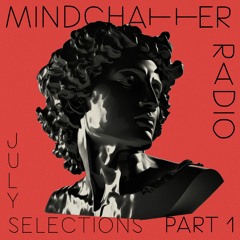 Mindchatter Radio / july selections part 1