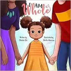 VIEW [KINDLE PDF EBOOK EPUB] I Am Whole: A Multi-Racial Children's Book Celebrating D