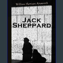 [EBOOK] 🌟 Jack Sheppard: Historical Novel [Ebook]