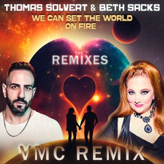 Thomas Solvert & Beth Sacks - We Can Set The World On Fire (VMC Remix)