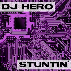 DJ Hero - Stuntin' (Original Mix)