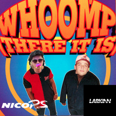Whoomp ! There it is - (Nico PS, Larkin remix)