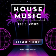 DJ FALCO MIXSHOW - 80s House Classics