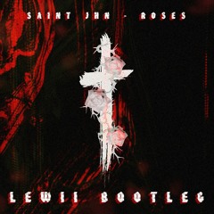SAINt JHN - Roses (Lewii Bootleg)[FREE DOWNLOAD]