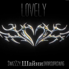 lovely REMIX (Шайни,SwizZzy,DANIASUPASWAG)