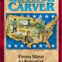 GET EBOOK 📤 George Washington Carver: From Slave to Scientist (Heroes of History) by