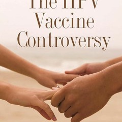 Epub✔ The HPV Vaccine Controversy: Sex, Cancer, God, and Politics: A Guide for