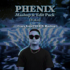 Crazy Kids(PHENIX Mashup)