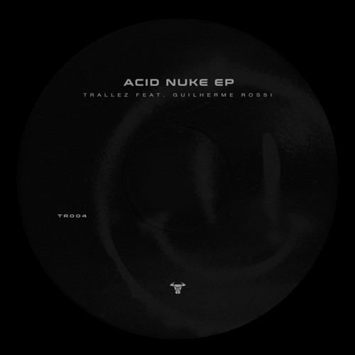 TR004 - Trallez, Guilherme Rossi - Acid Nuke