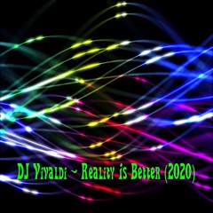 DJ Vivaldi - Reality Is Better (2020)