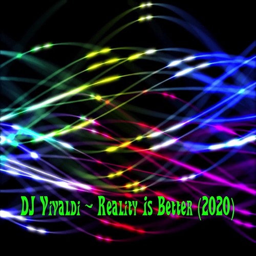 DJ Vivaldi - Reality Is Better (2020)
