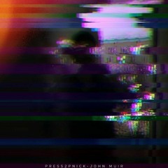 Press2Pnick- john muir