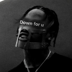 Down for u