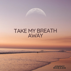 Take My Breath Away