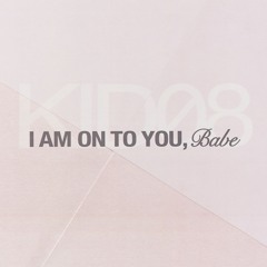 I Am On to You, Babe