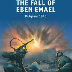 Read Ebook The Fall of Eben Emael: Belgium 1940 (Raid) [PDF READ ONLINE]