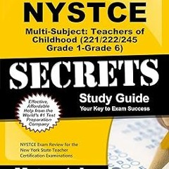 (Book! NYSTCE Multi-Subject: Teachers of Childhood (221/222/245 Grade 1-Grade 6) Secrets Study