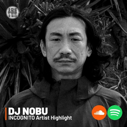 INCOGNITO Artist Highlight: DJ NOBU