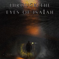 Through The Eyes Of Isaiah