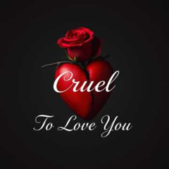 Cruel (To Love You)