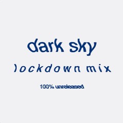dark sky - lockdown mix [100% unreleased]