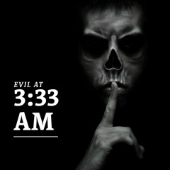 Evil At 3:33 AM | True Ghost Stories