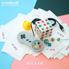 CADMIUM - Just A Kid (feat. Rosendale)