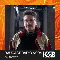 Baucast Radio //004 by frader