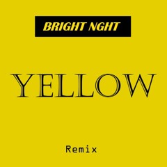 Coldplay - Yellow (BrightNGHT Remix)