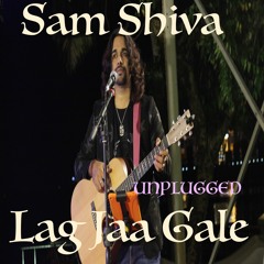 Lag Jaa Gale |Sam Shiva |Unplugged