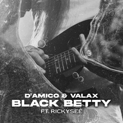 D'Amico & Valax - Black Betty (ft. Rickysee)