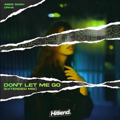 Abee Sash & Orha - Don't Let Me Go (Extended Mix)