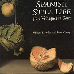 View EPUB 📘 Spanish Still Life from Velazquez to Goya by  William B.; Cherry Jordan