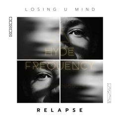 #02 | Hyde Frequency  - Losing U Mind (Oiriginal Mix) | Relapse