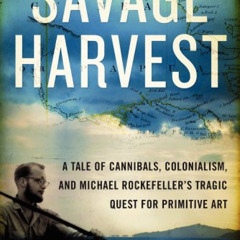 [Access] KINDLE 📝 Savage Harvest: A Tale of Cannibals, Colonialism, and Michael Rock