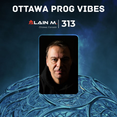Ottawa Prog Vibes 313 – Alain M. (Ottawa, Canada)