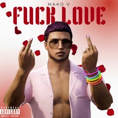 Fuck Love - Mako V