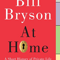 Read PDF 💔 At Home: A Short History of Private Life by  Bill Bryson [EPUB KINDLE PDF