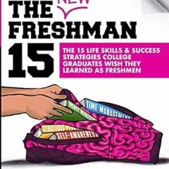 (PDF Download) The New Freshman 15: The 15 Life Skills & Success Strategies College Graduates W