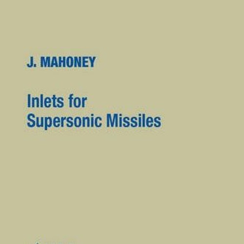 VIEW EPUB ✉️ Inlets for Supersonic Missiles (AIAA Education Series) by  John J. Mahon